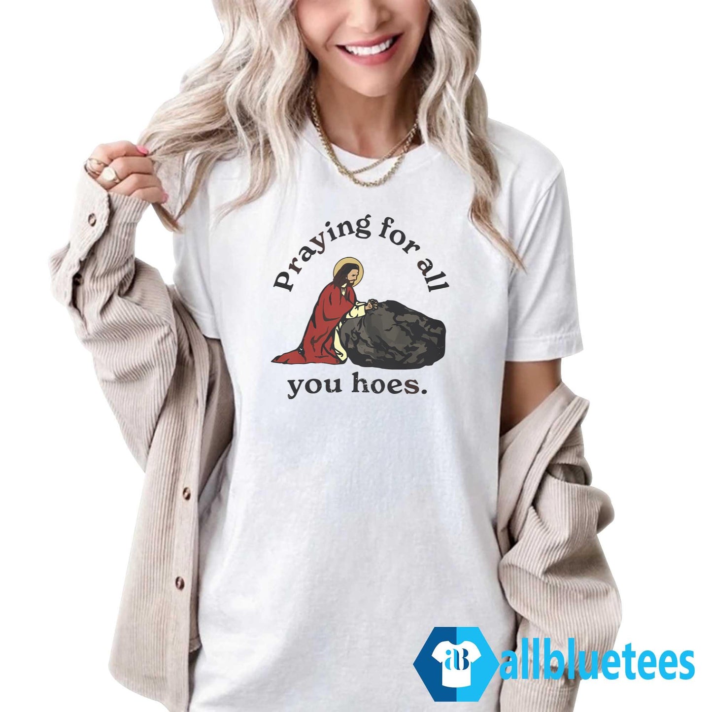 Praying For All You Hoes Shirt