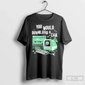 Premium 1000 Dead Draculas You Would Download A Car Fast T Shirts