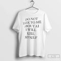 Premium Do Not Talk To Me About Ai I Will Kill Myself T Shirts