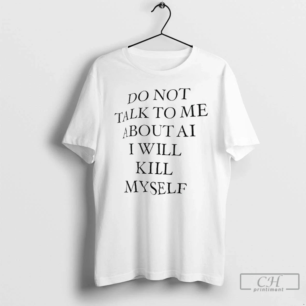 Premium Do Not Talk To Me About Ai I Will Kill Myself T Shirts