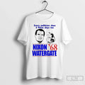 Premium Every Politician Does It These Days Too Nixon Watergate 1968 T Shirts