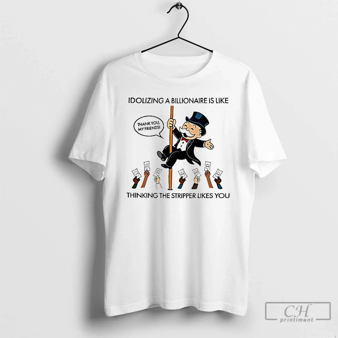 Premium Idolizing A Billionaire Is Like Thinking The Stripper Likes You T Shirts