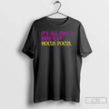Premium Its All Just A Bunch Of Hocus Pocus T Shirts