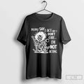 Premium Skeleton People Say I Act Like I Dont Care Im Not Acting T Shirts