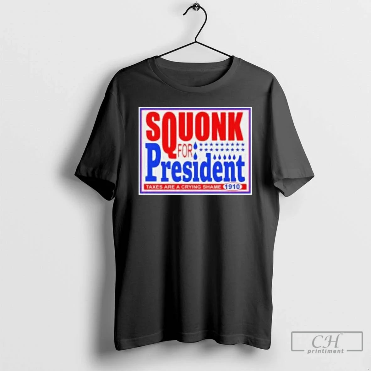 Premium Squonk For President Taxes Are A Crying Shame 1910 T Shirts