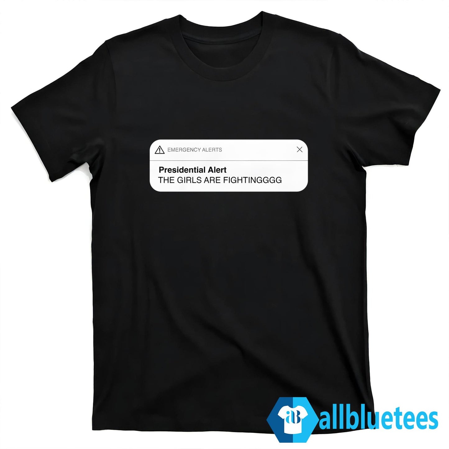 Presidential Alert The Girls Are Fighting Shirt