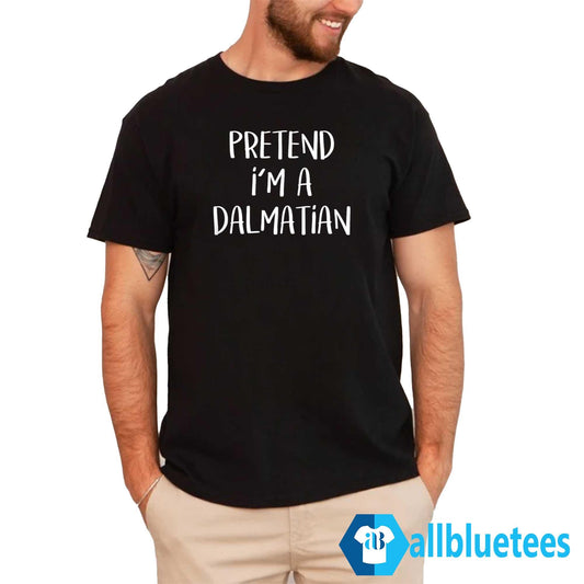 Pretend I’m A Dalmatian Shirt
