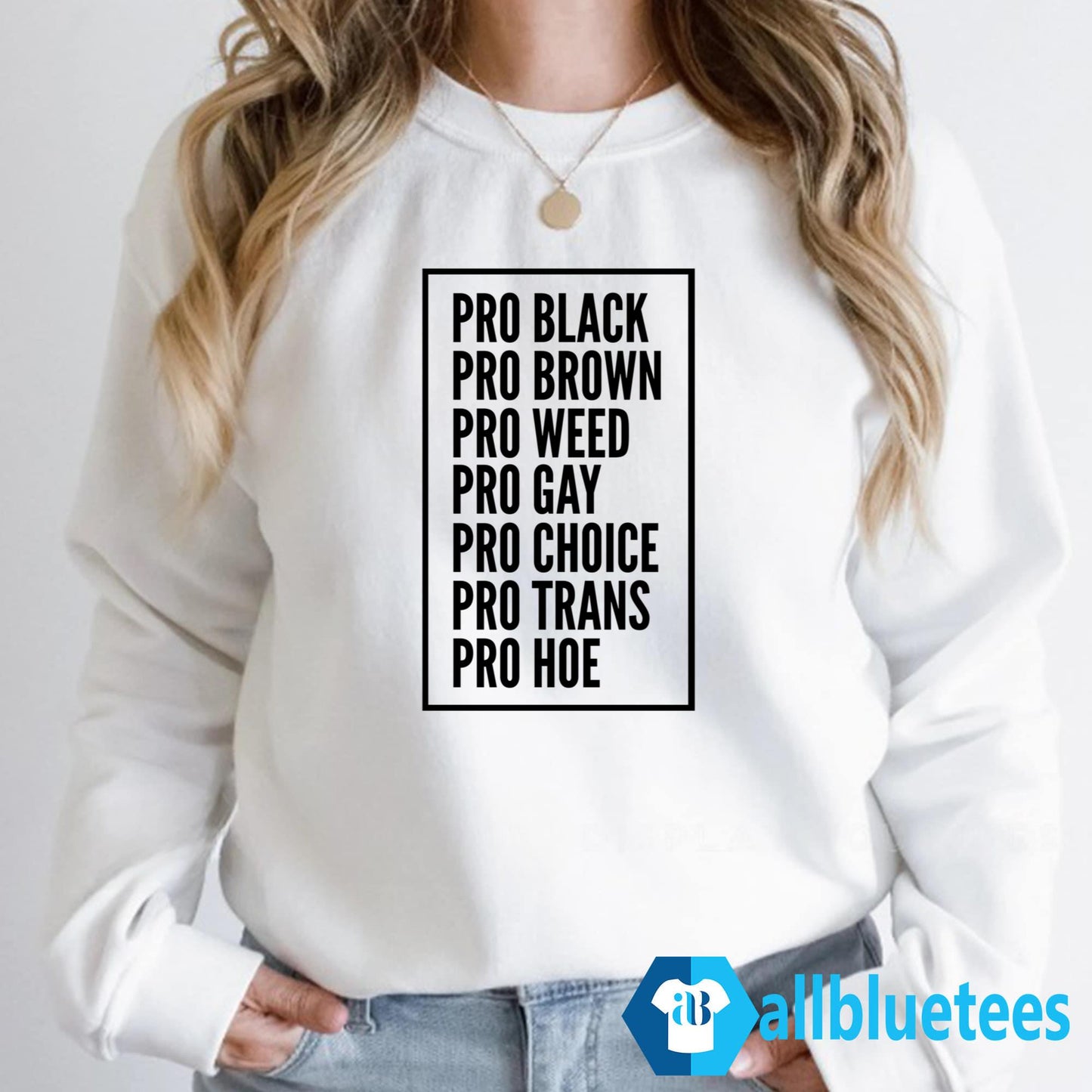 Pro Black Pro Brown Pro Weed Pro Gay Pro Choice Pro Trans Pro Hoe Shirt