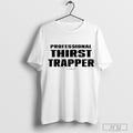 Professional Thirst Trapper T Shirt