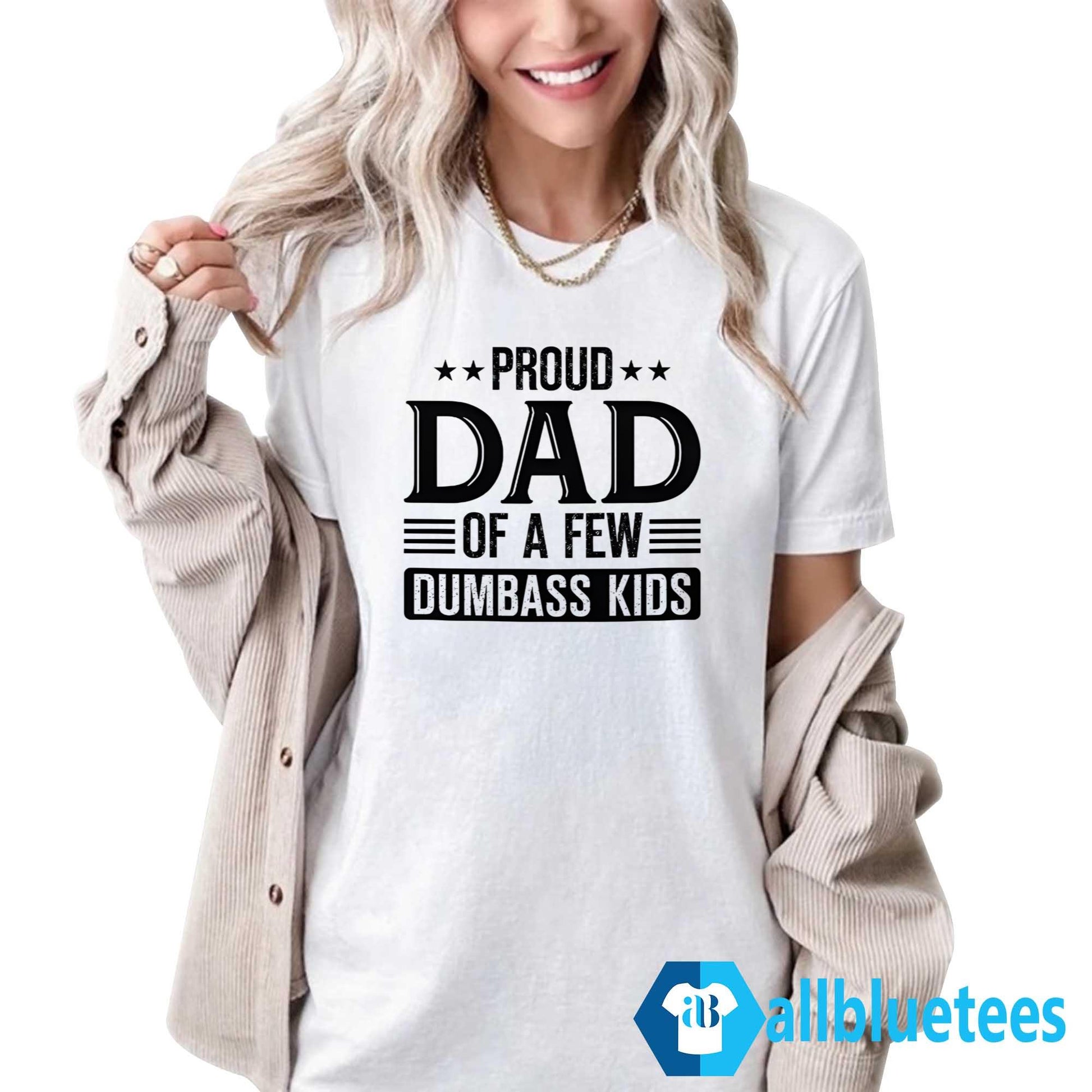 Proud Dad Of A Few Dumbass Kids Shirt