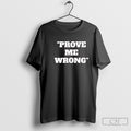 Prove Me Wrong Shirt Sweater