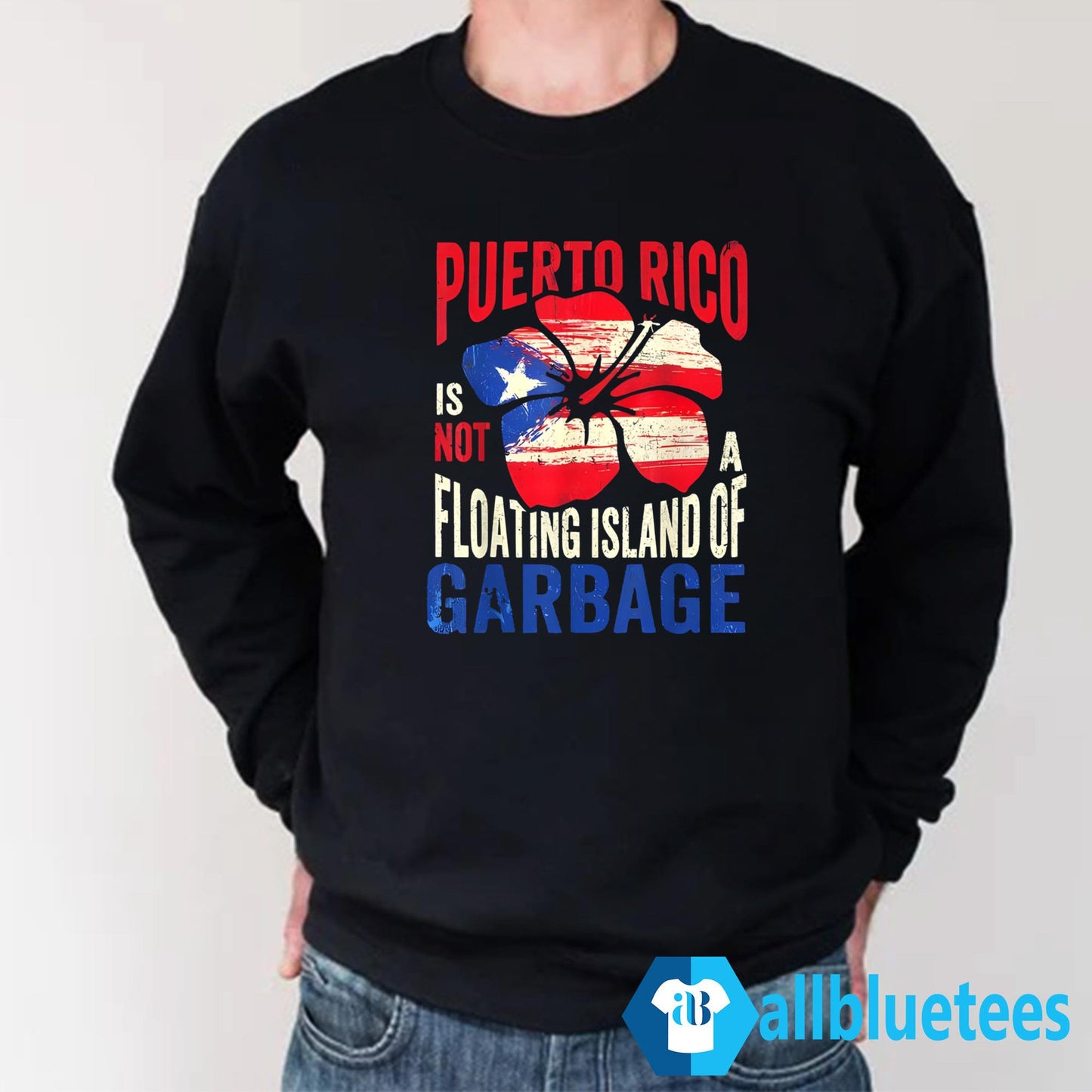 Puerto Rico Is Not A Floating Island Of Garbage Shirt
