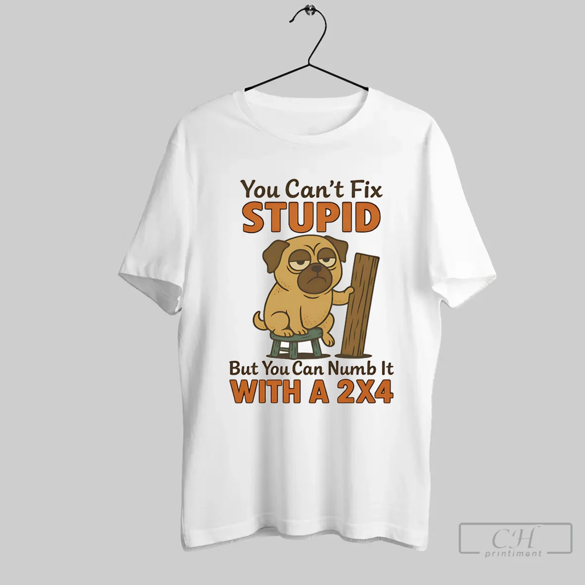 Pug You Cant Fix Stupid But You Can Numb It With A 2x4