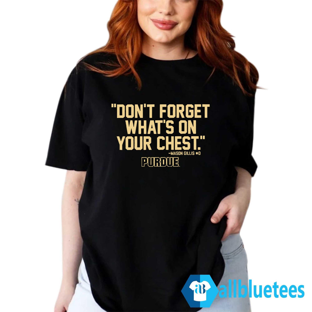 Purdue Mason Gillis Don’t Forget What’s On Your Chest Shirt