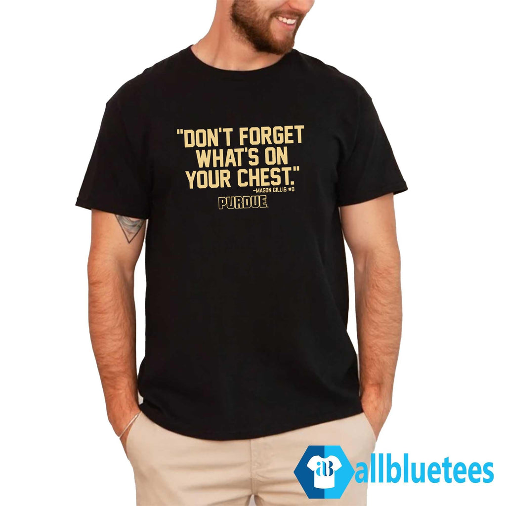 Purdue Mason Gillis Don’t Forget What’s On Your Chest Shirt