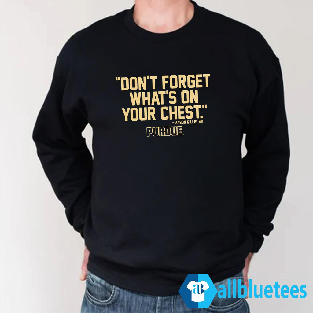 Purdue Mason Gillis Don’t Forget What’s On Your Chest Shirt