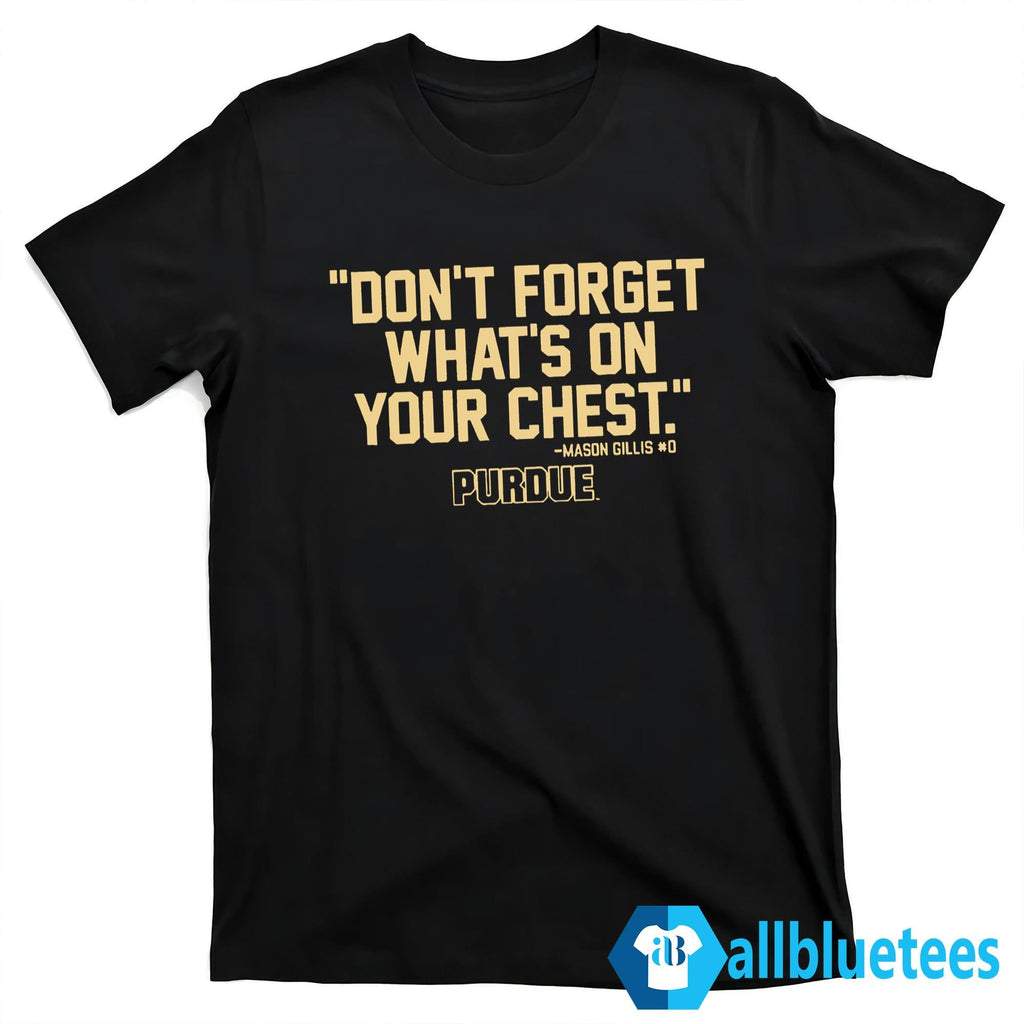 Purdue Mason Gillis Don’t Forget What’s On Your Chest Shirt