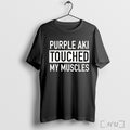 Purple Aki Touched My Muscles T Shirt