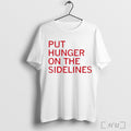 Put Hunger On The Sidelines T Shirt