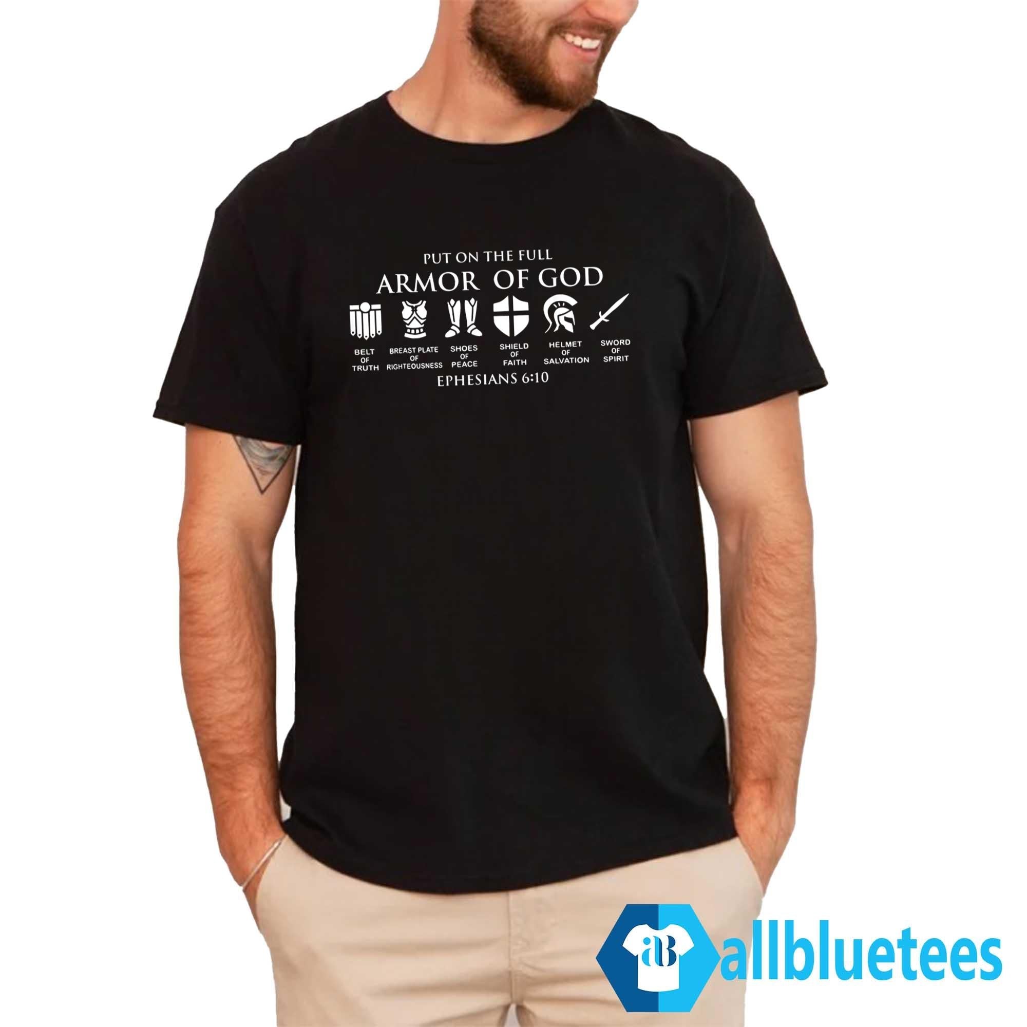 Put On The Full Armor Of God Ephesians 6:10 Shirt