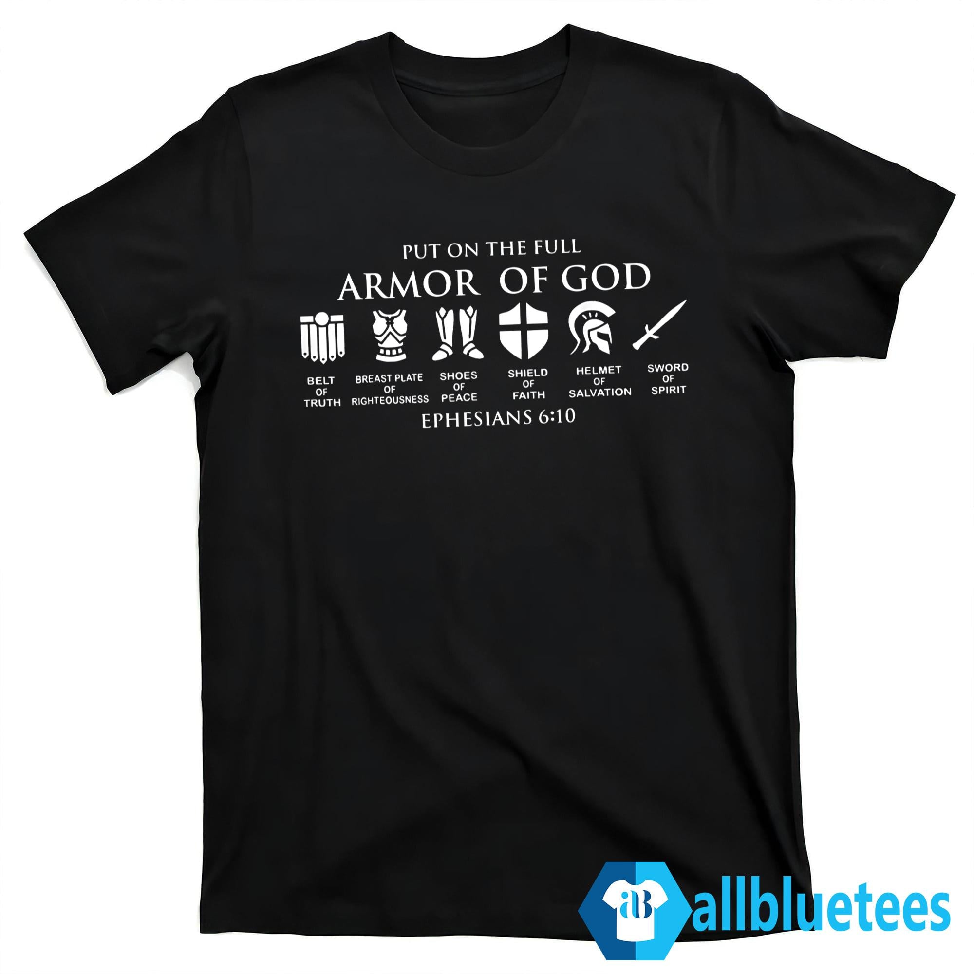 Put On The Full Armor Of God Ephesians 6:10 Shirt