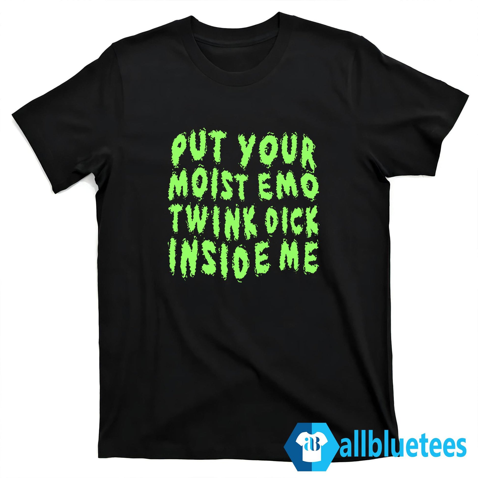 Put Your Moist Emo Twink Dick Inside Me Shirt