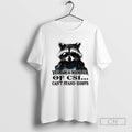 Raccoon Yes Im A Member Of Csi Cant Stand Idiots