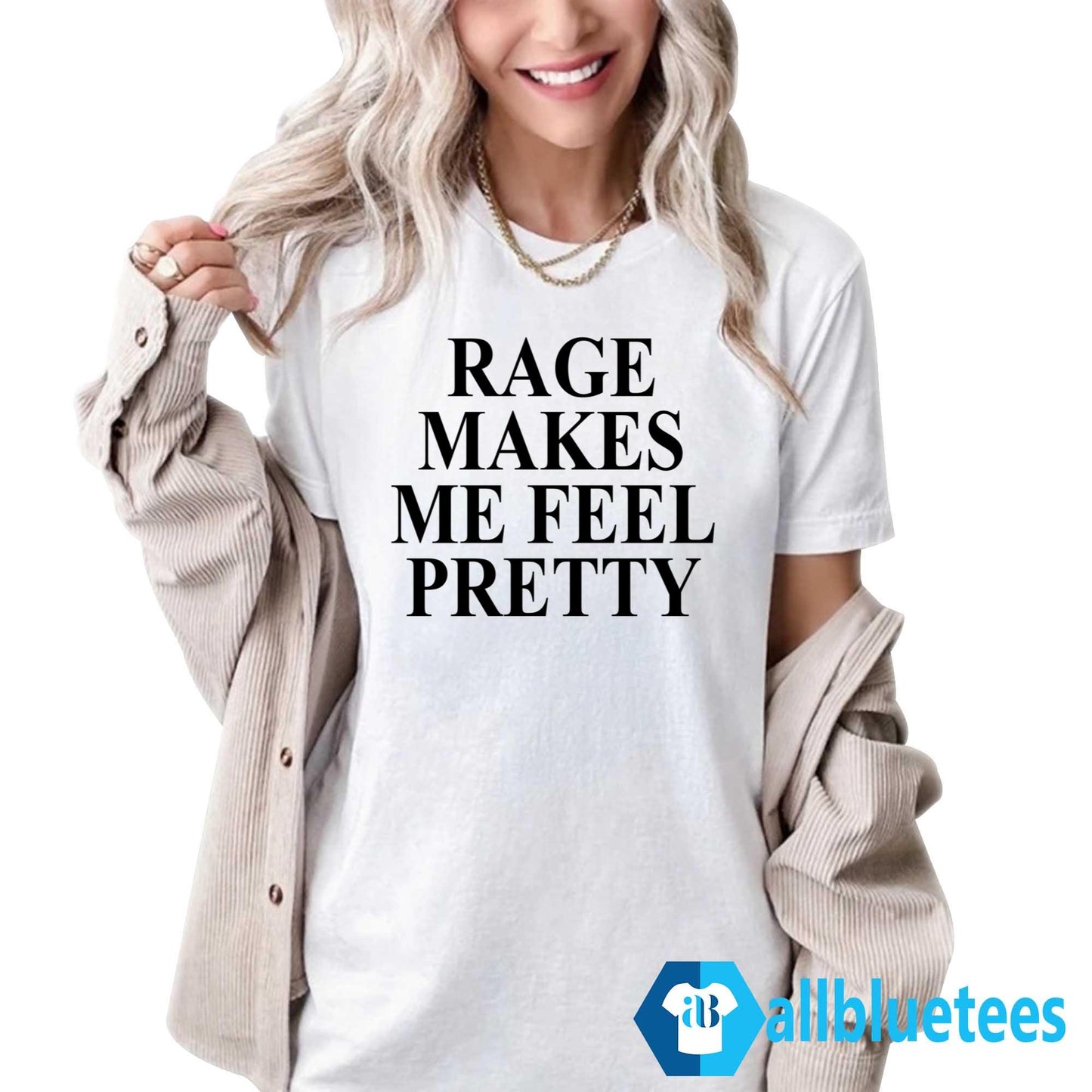 Rage Makes Me Feel Pretty T-Shirt