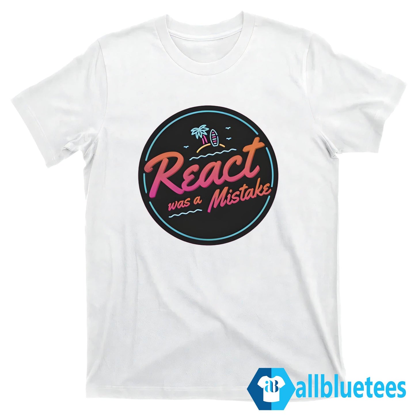 React Was A Mistake Shirt