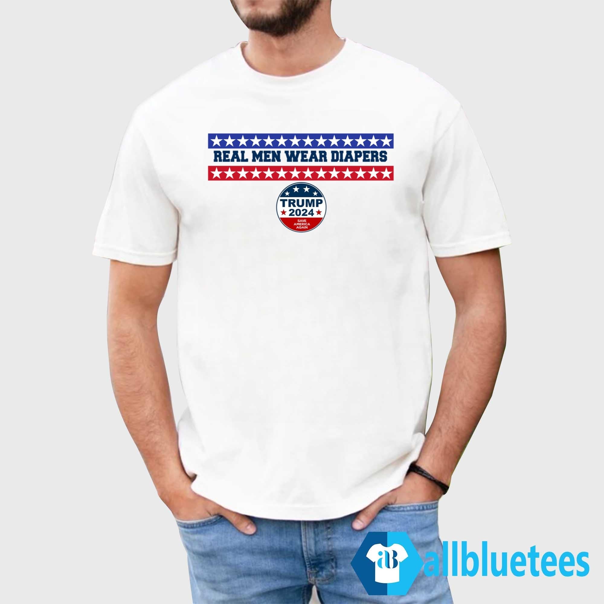 Real Men Wear Diapers Trump 2024 Save America Again Shirt
