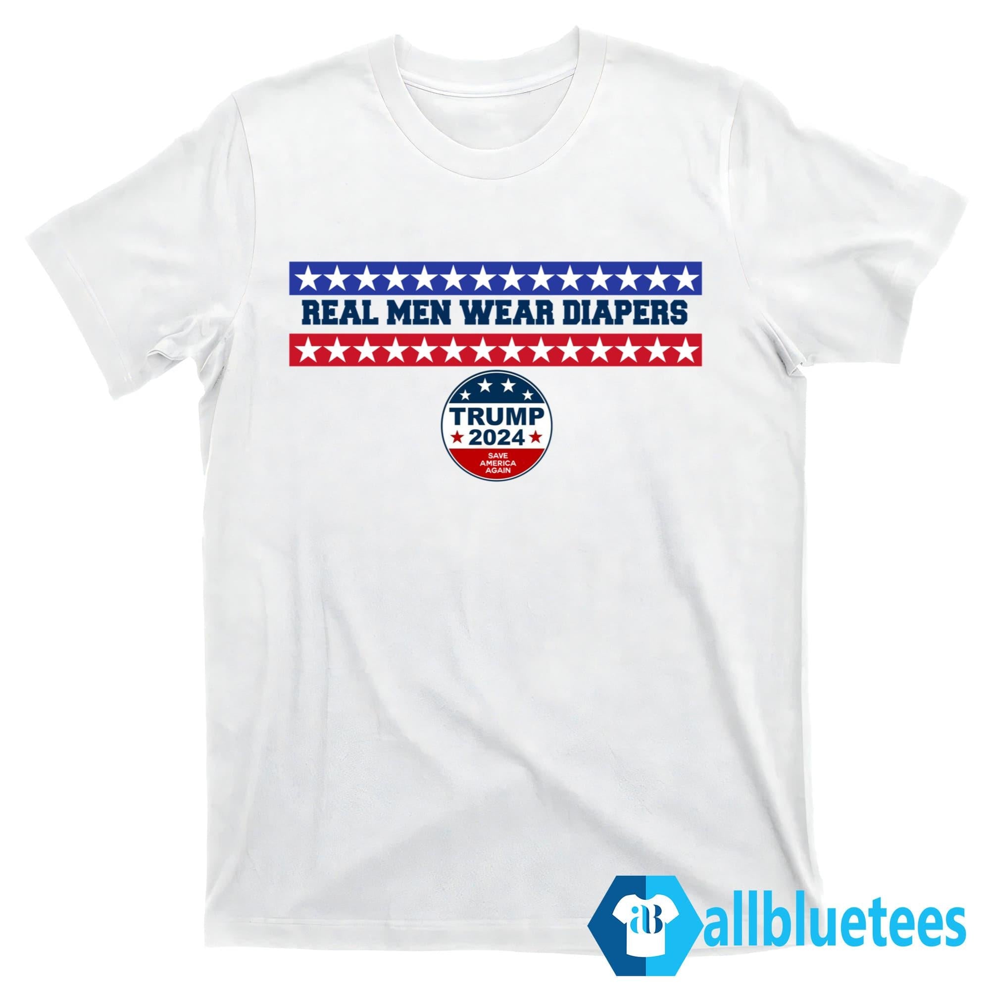 Real Men Wear Diapers Trump 2024 Save America Again Shirt