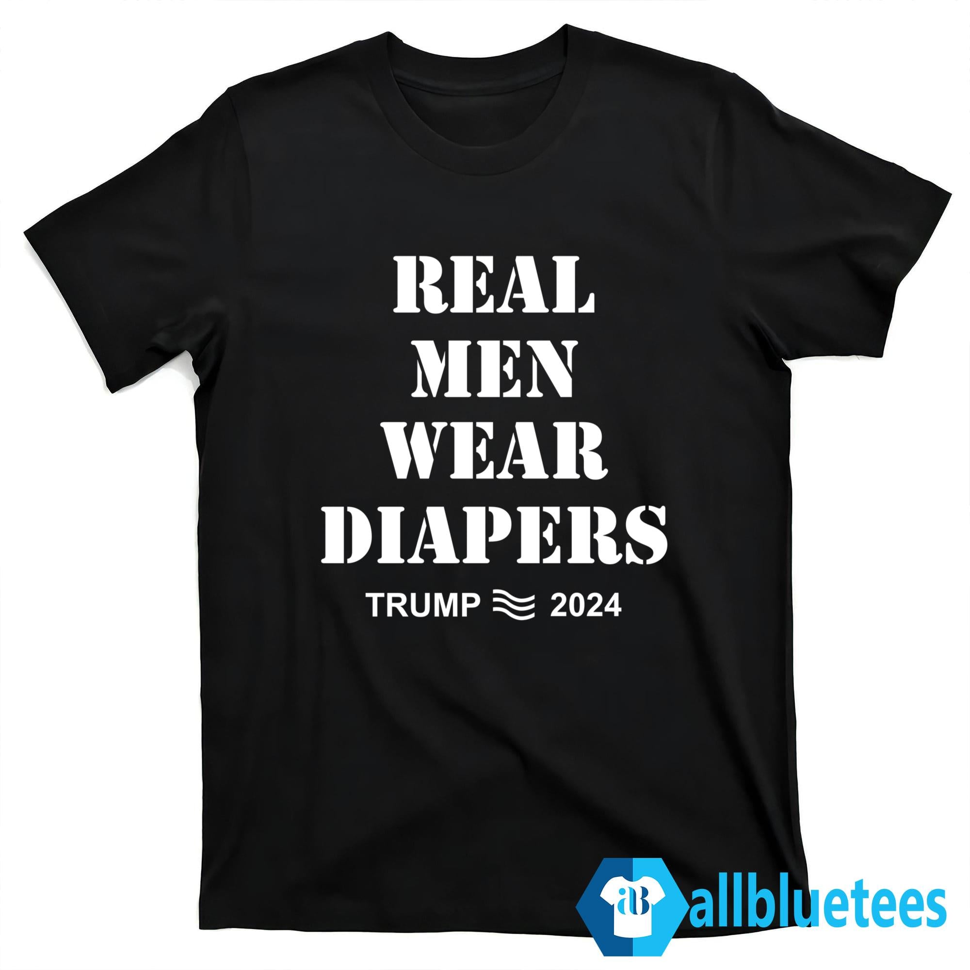 Real Men Wear Diapers Trump 2024 Shirt