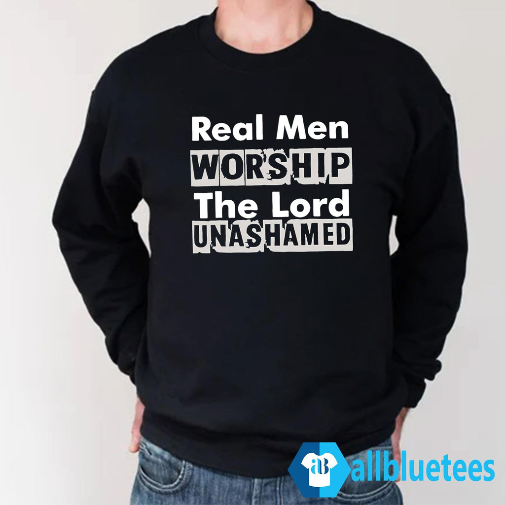 Real Men Worship The Lord Unashamed Shirt