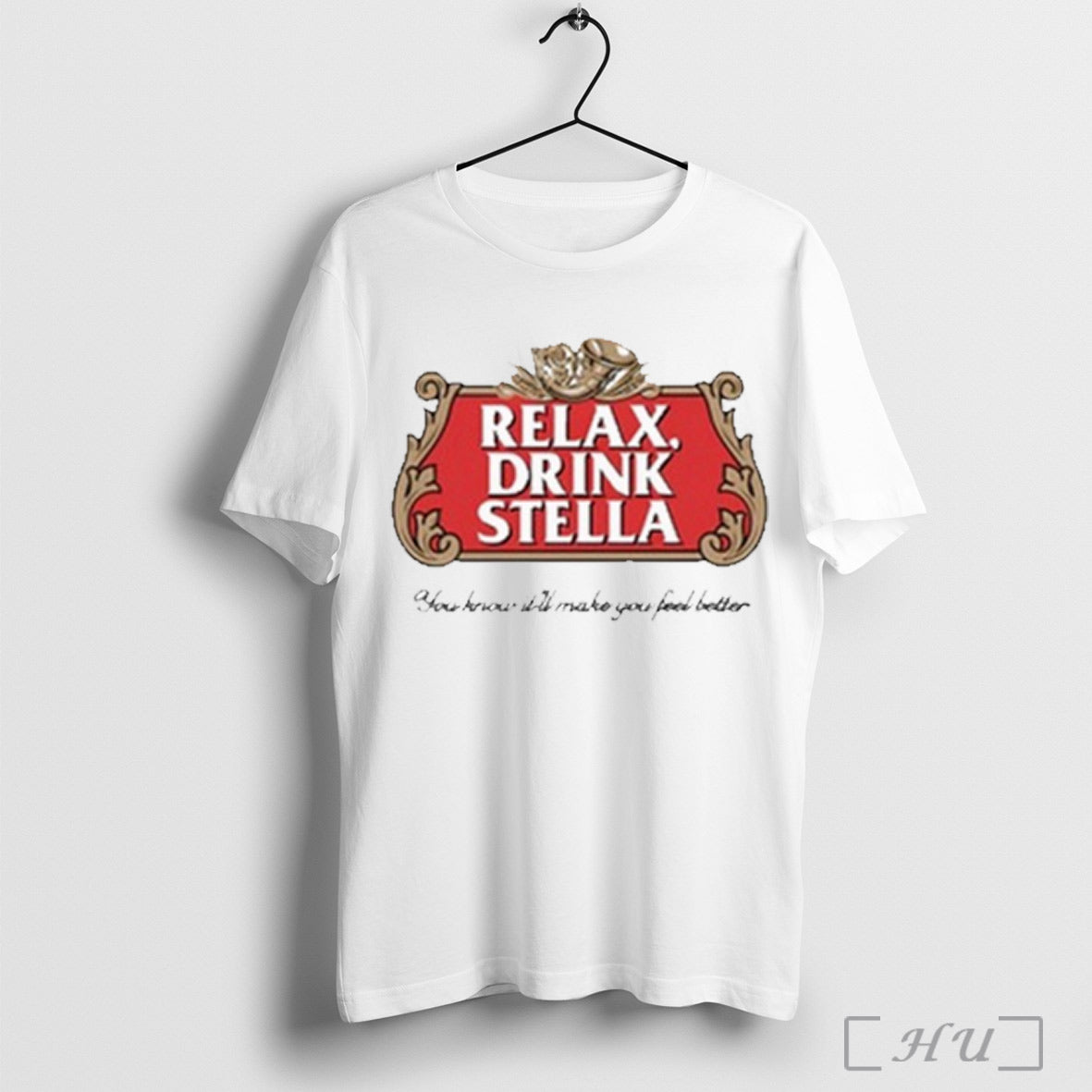 Relax Drink Stella You Know Itll Make You Feel Better T Shirt