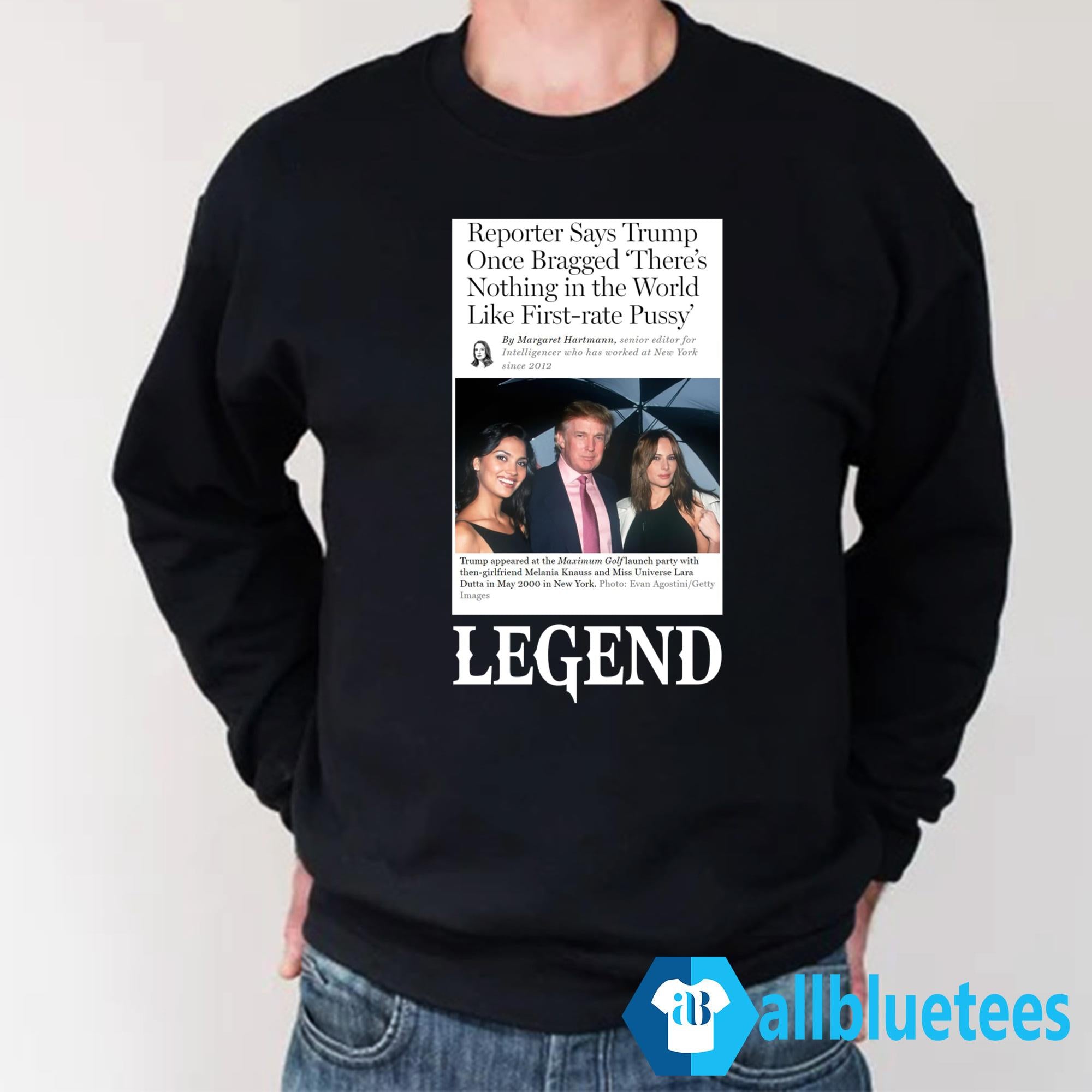 Reporter Says Trump Once Bragged There’s Nothing In The World Like First-Rate Pussy Legend Shirt