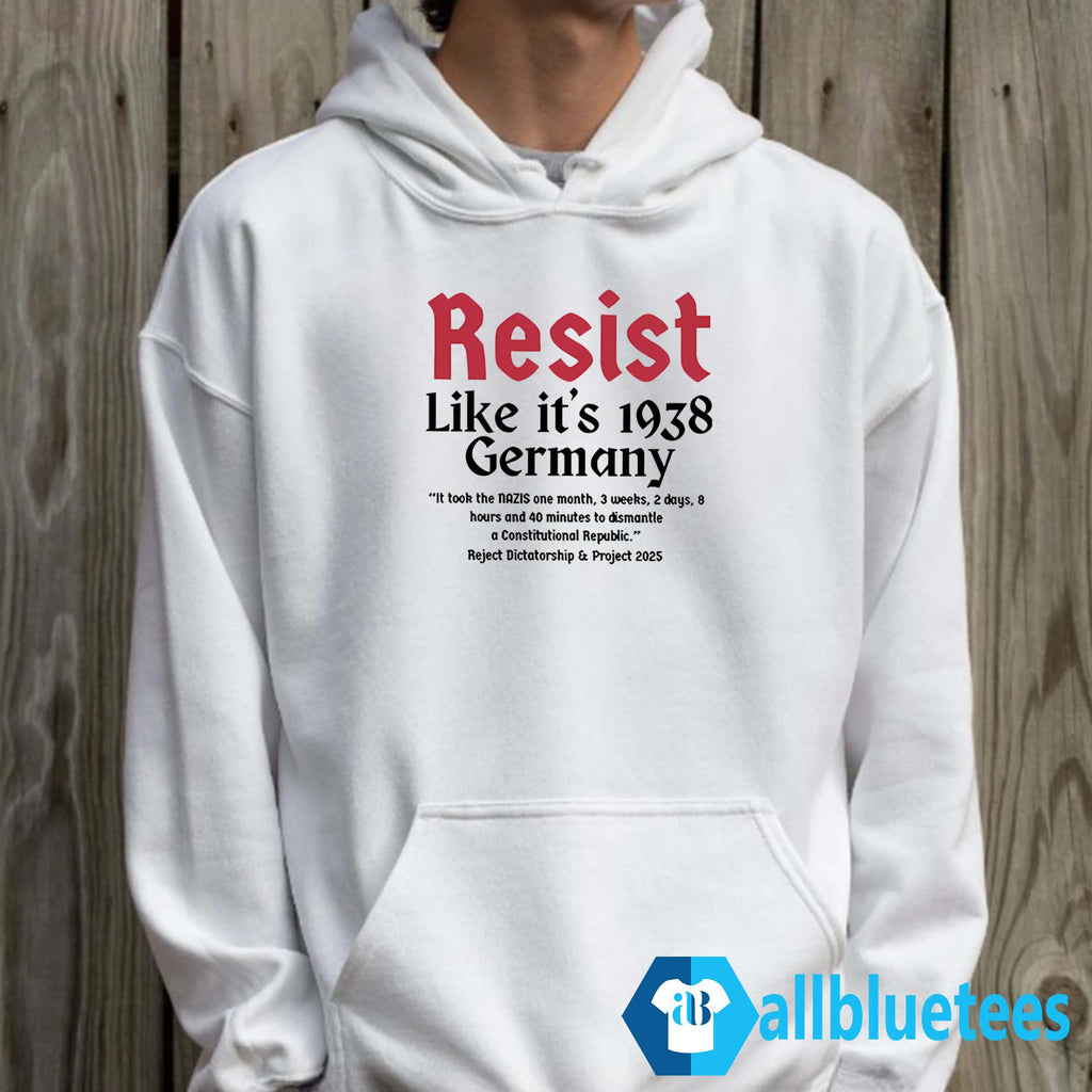 Resist Like It’s 1938 Germany It Took The Nazis One Month Shirt