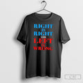 Right Is Right And Left Is Wrong Shirt Sweater