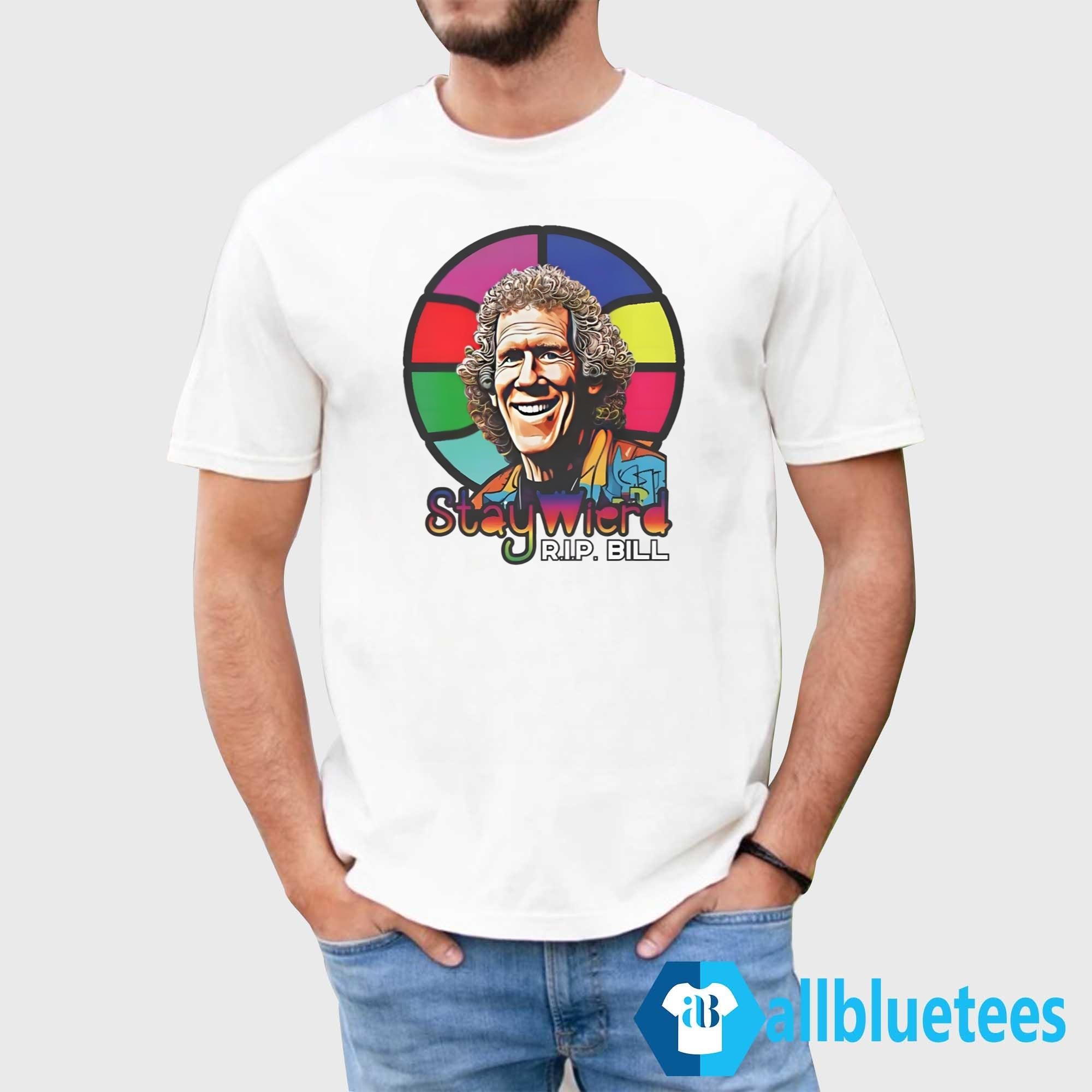 Rip Bill Stay Weird 1952-2024 Shirt