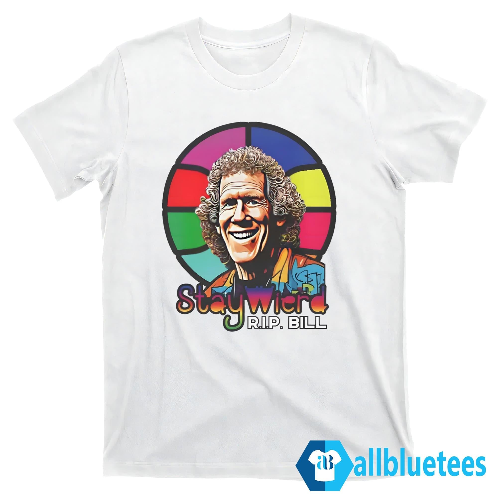 Rip Bill Stay Weird 1952-2024 Shirt