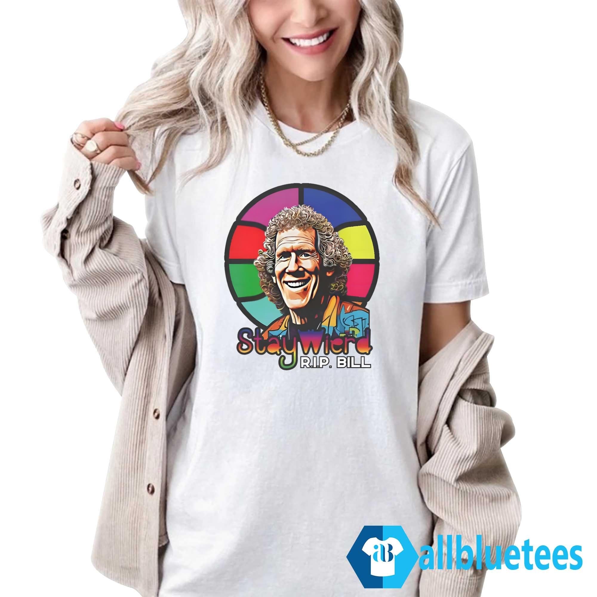 Rip Bill Stay Weird 1952-2024 Shirt