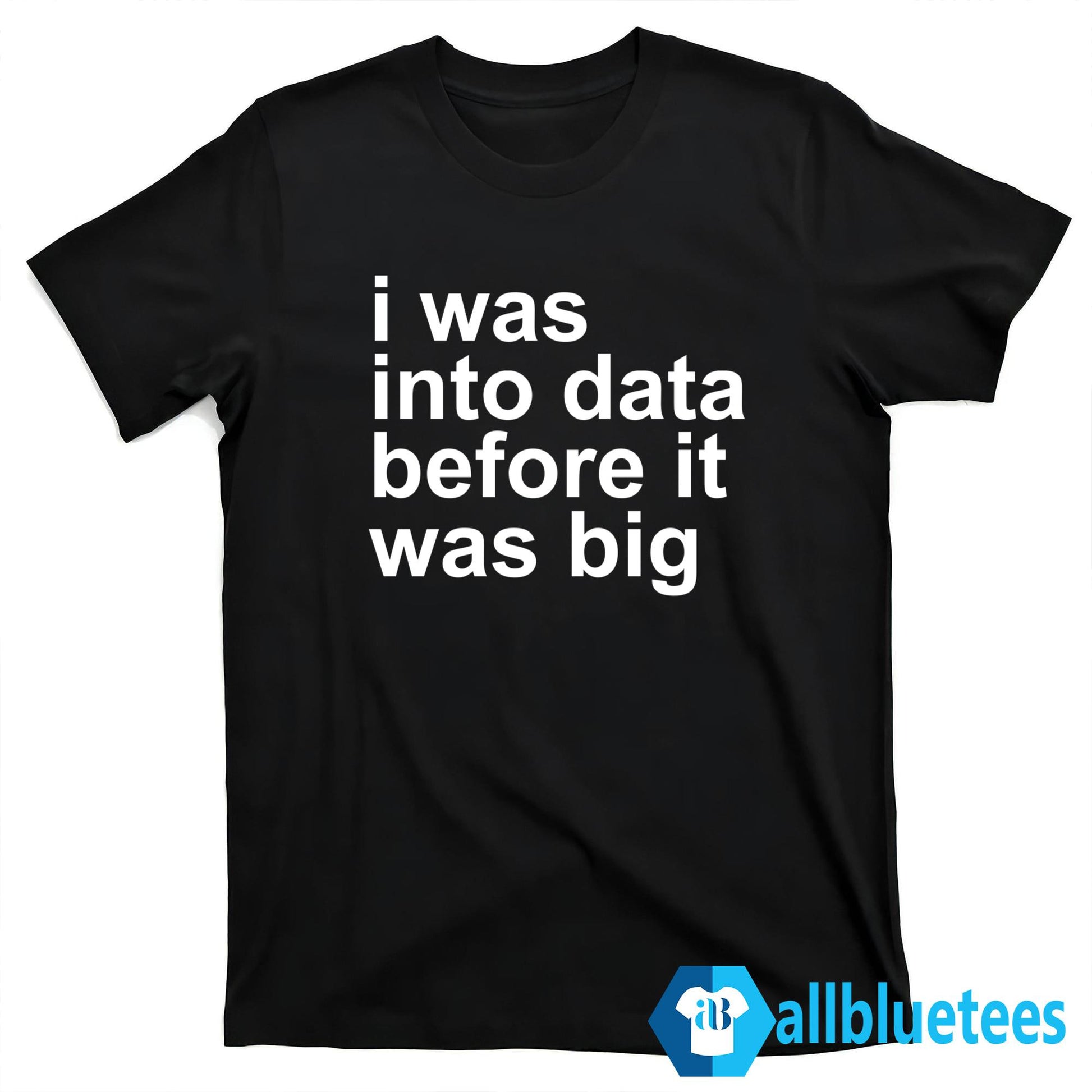 Rory Cellan-Jones I Was Into Data Before It Was Big Shirt