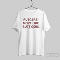 Rutgers More Like Butt Gers Amiright Guy T Shirt