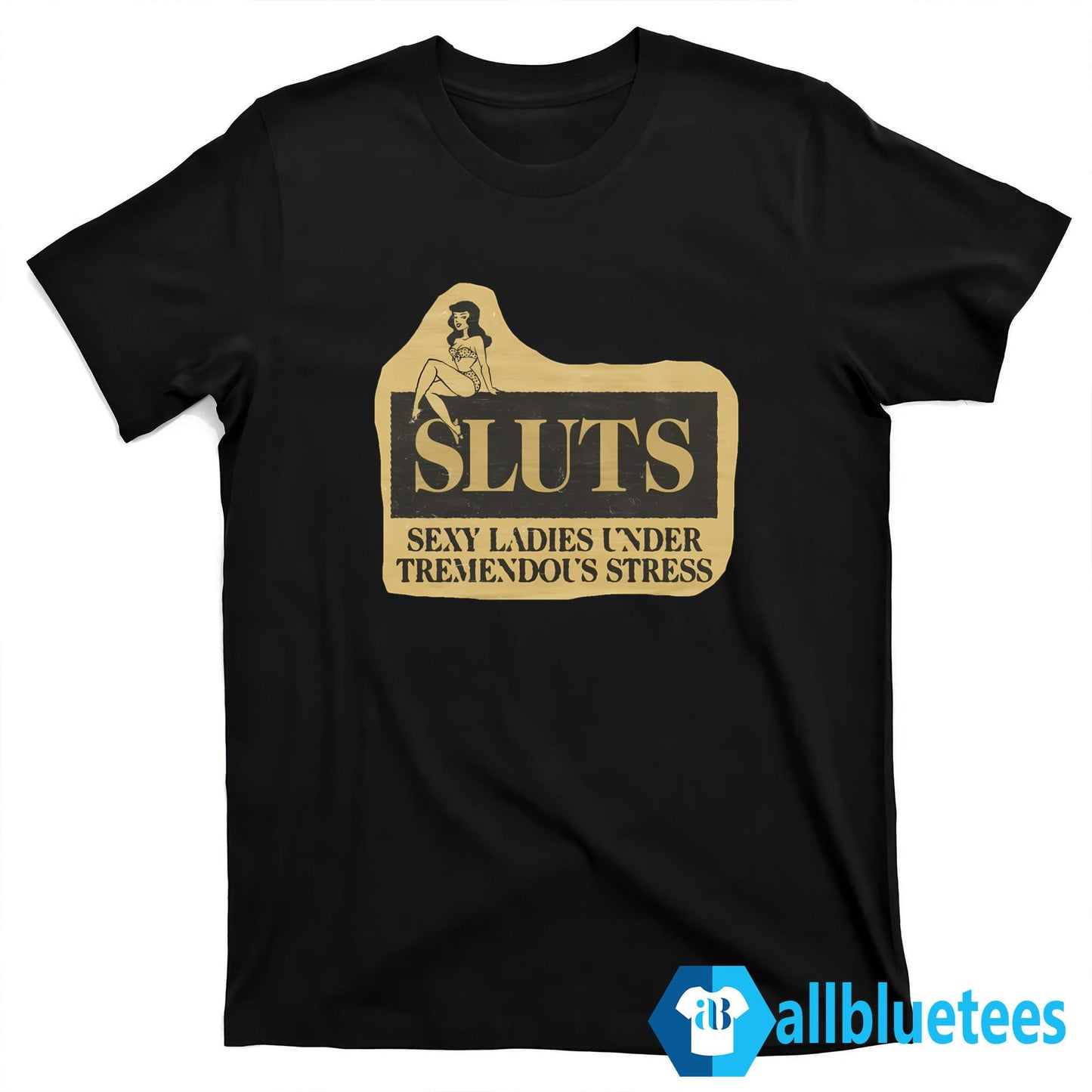 SLUTS Sexy Ladies Under Tremendous Stress T-Shirt