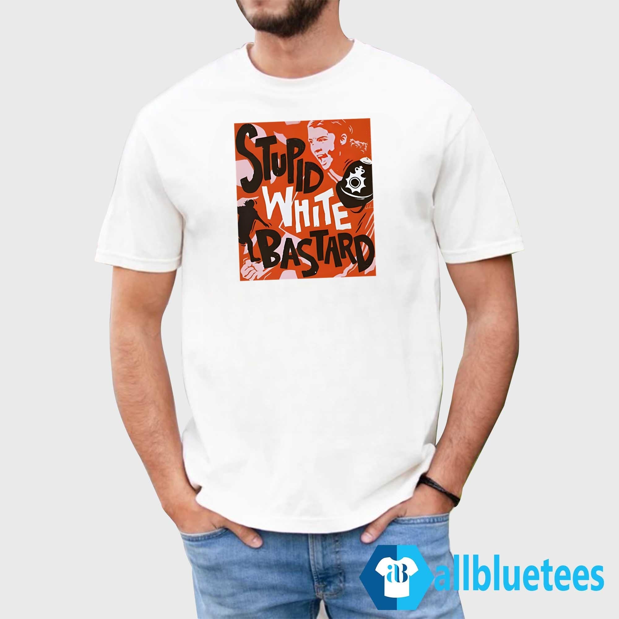 Sam Kerr Stupid White Bastards Shirt