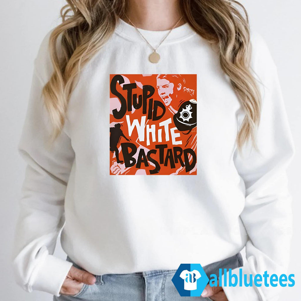 Sam Kerr Stupid White Bastards Shirt