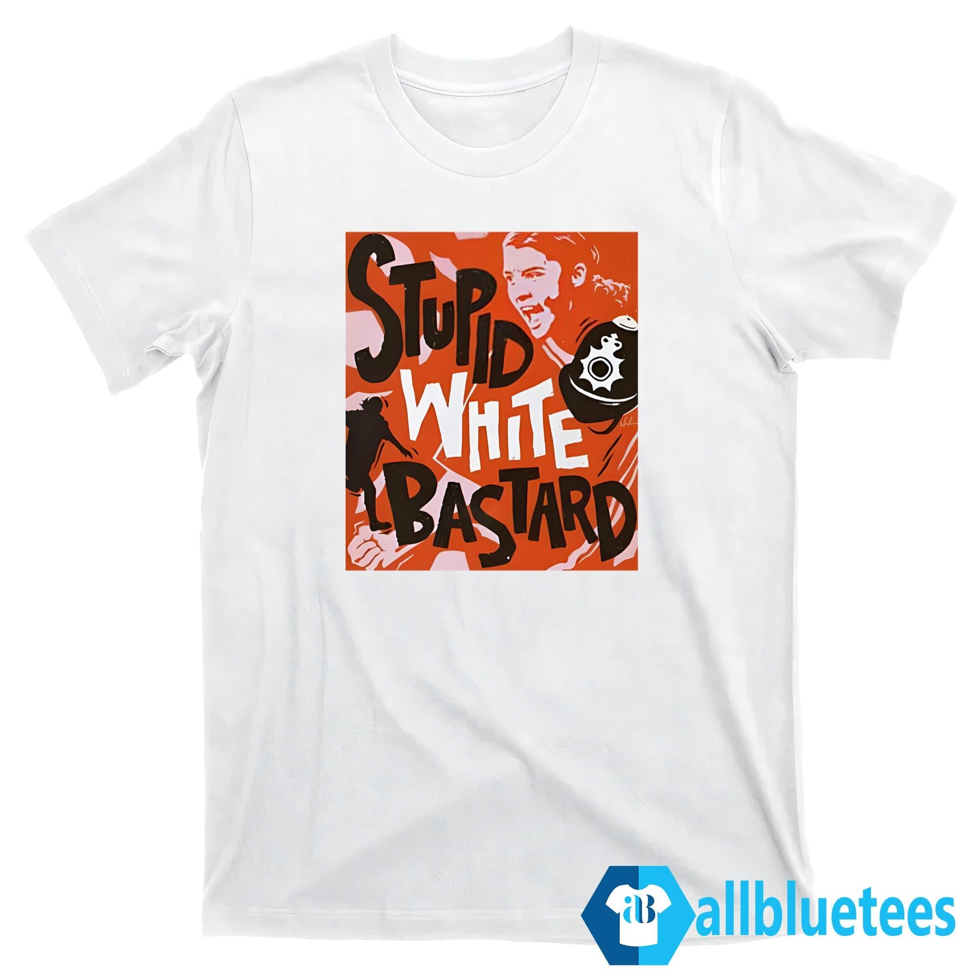 Sam Kerr Stupid White Bastards Shirt