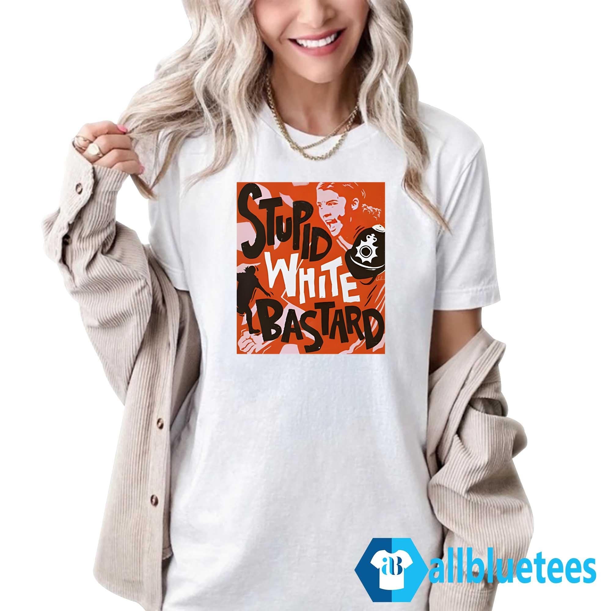 Sam Kerr Stupid White Bastards Shirt