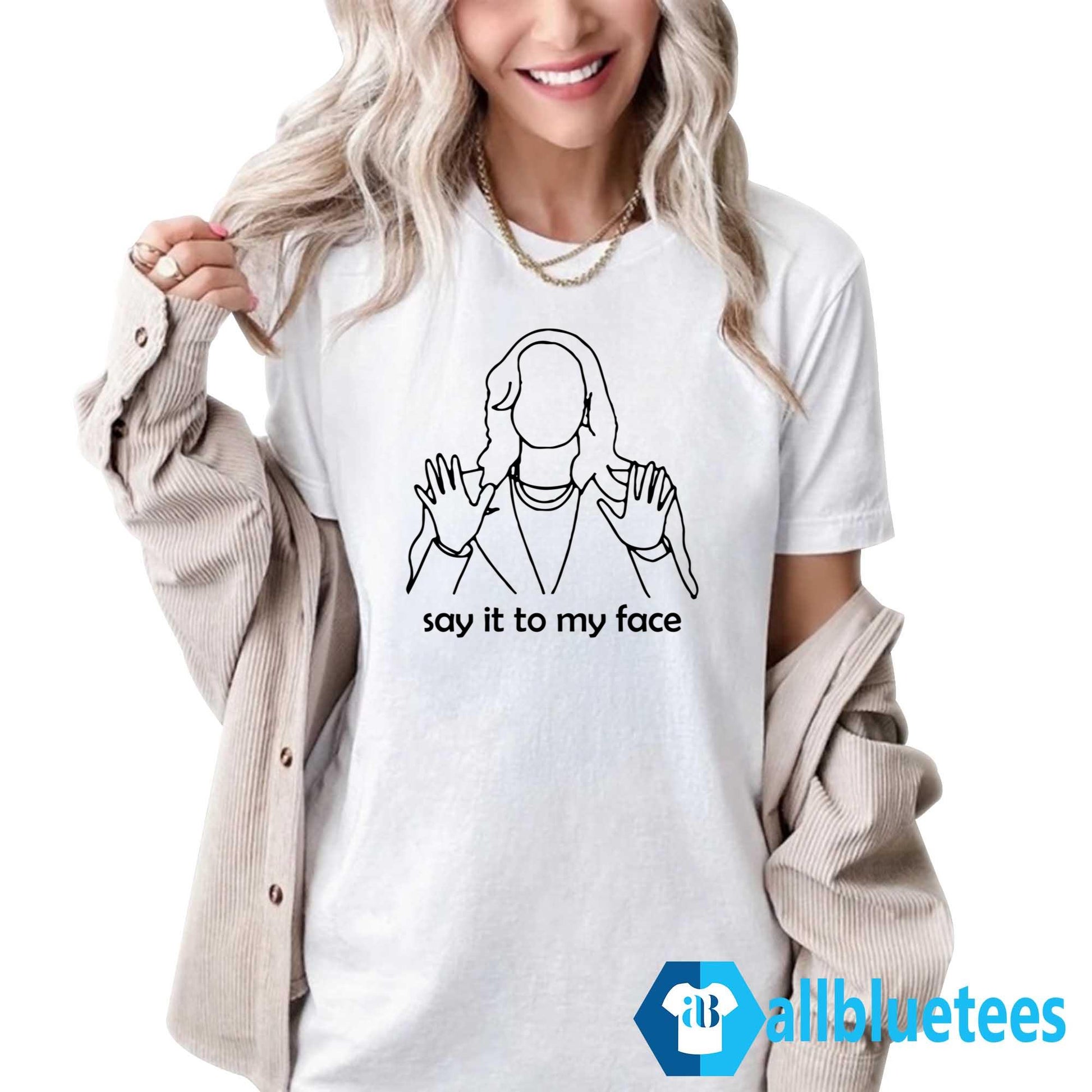 Say It To My Face Kamala Harris Shirt