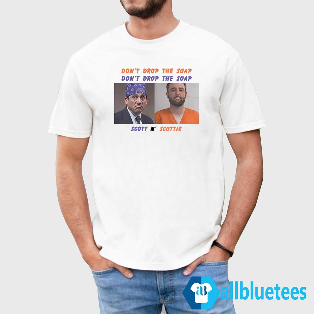 Scott And Scottie Don’t Drop The Soap Scott N’ Scottie Shirt