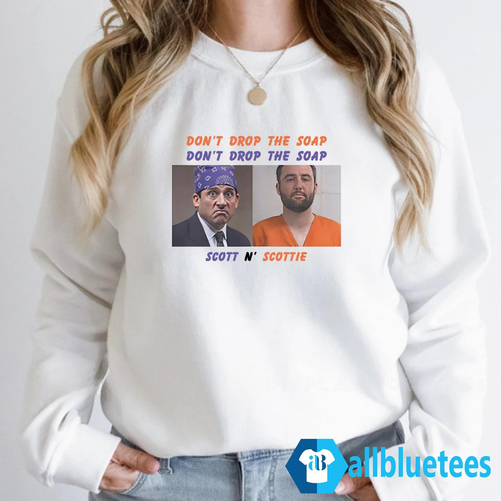 Scott And Scottie Don’t Drop The Soap Scott N’ Scottie Shirt